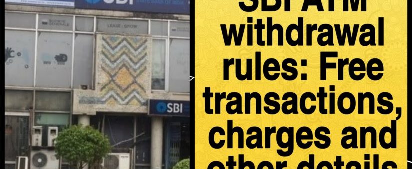 SBI ATM charges and free withdrawals: 10 things to know